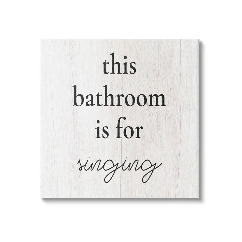 " This Bathroom Is For Singing Phrase " by Lil' Rue, 17" H x 17" W x 1.5" D
