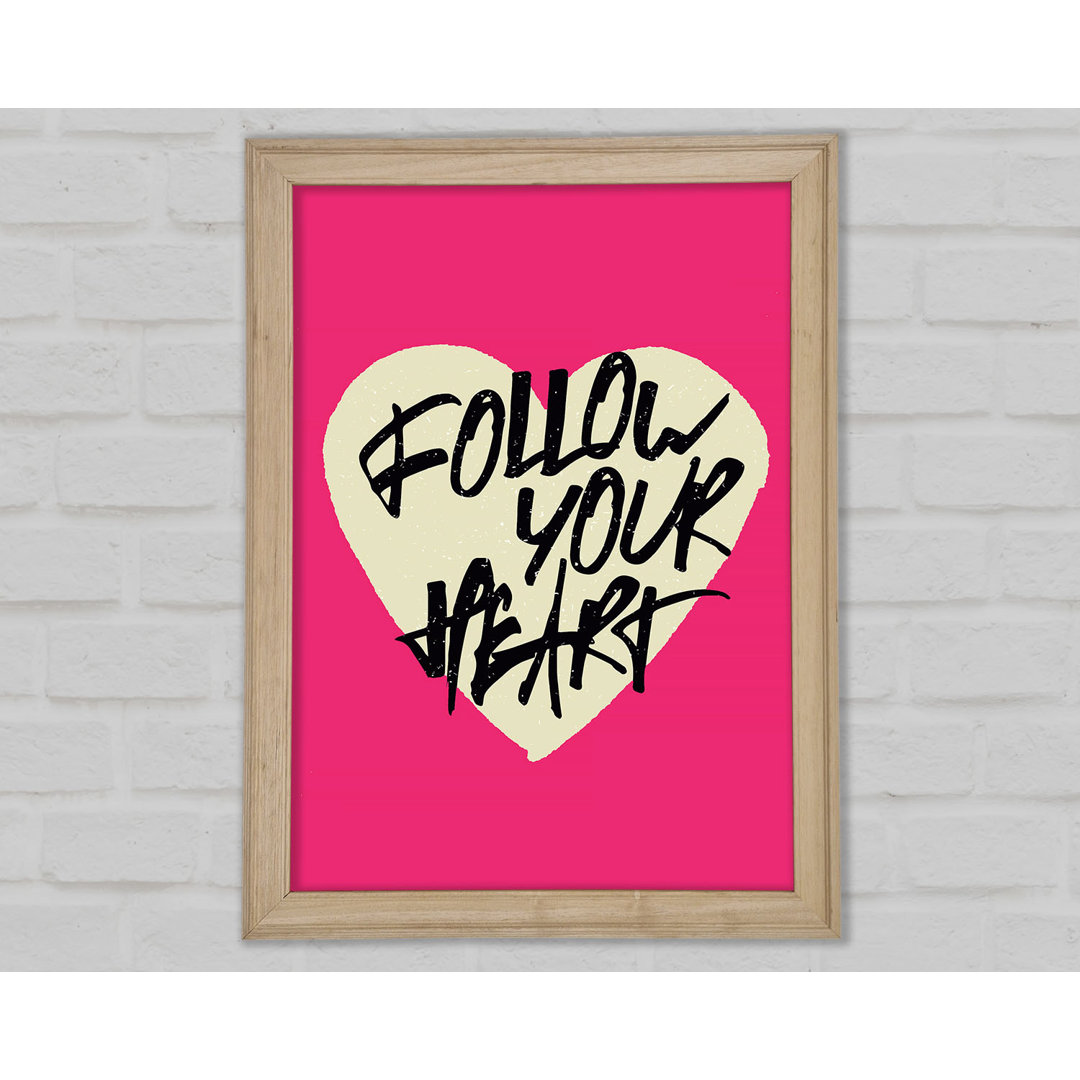 Follow Your Heart 1 Gerahmter Druck