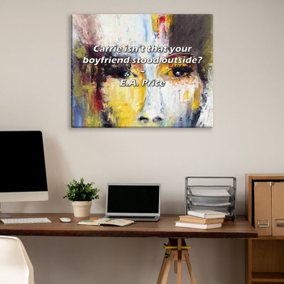 Artsy Quote "Carrie isn’t that your boyfriend stood outside?" By E.A. Price Gallery Wrapped Canvas