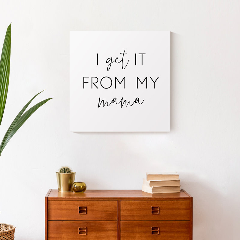 I Get It From My Mama Print On Canvas; A07EB5C8DD7D4D35BF5B9390A548BF95 Square, 20" H x 20" W x 1.25" D