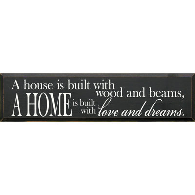 " A House Is Built With Wood And Beams, A Home Is Built "