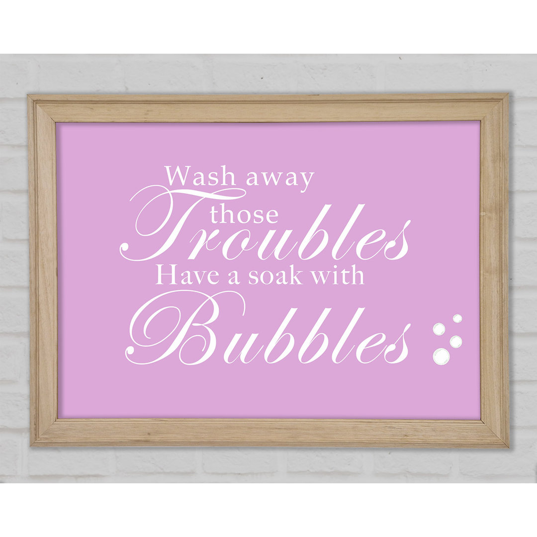 Badezimmer Zitat Wash Away Those Troubles Bubbles Pink Gerahmter Druck