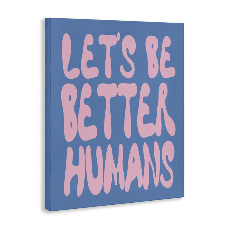 Let's Be Better Humans Canvas, design by House of Lulu, 40" H x 30" W