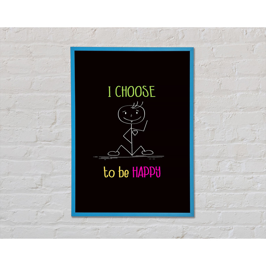 I Choose To Be Happy Gerahmte Wandkunst