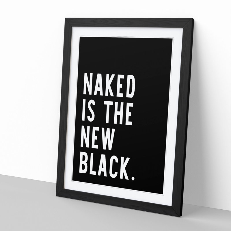Naked Is the New Black - Picture Frame Typography, Black Framed, 48cm H x 36cm W x 2cm D