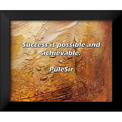 PuleSir Quote: Success is possible and achievable.