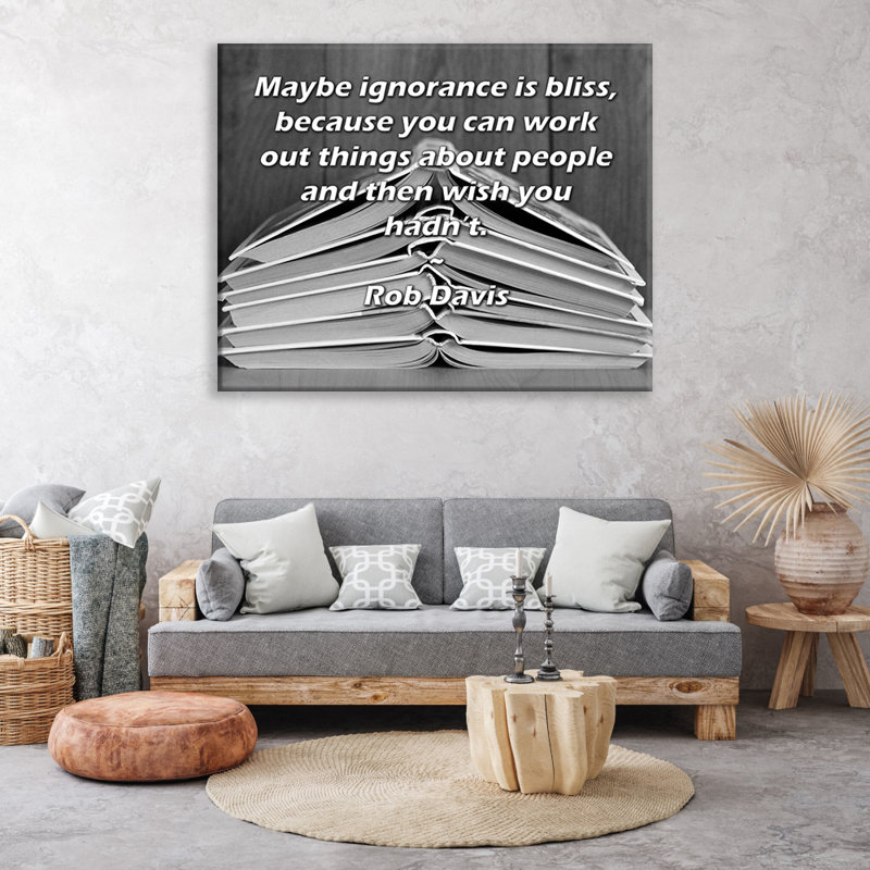 Toile tendue d'ArtsyQuotes par Rob Davis: «Peut-être que l'ignorance est un bonheur, parce que vous pouvez faire des choses sur les gens et que vous n'auriez pas du tout.»