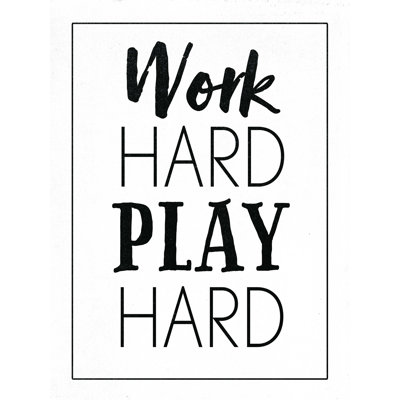 " Work Hard Play Hard "