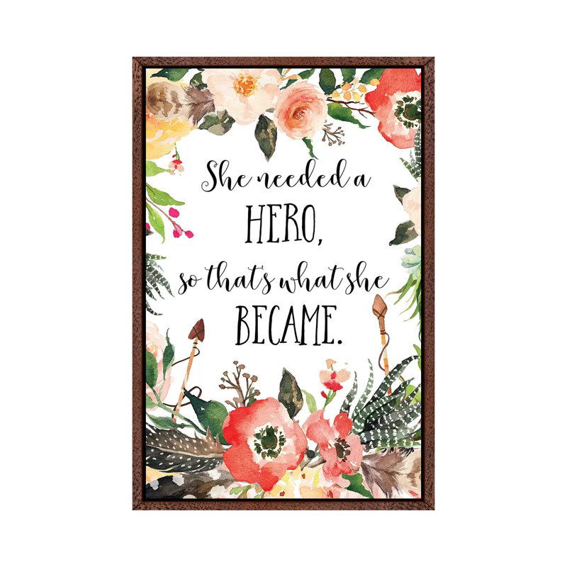 She Needed A Hero, So That's What She Became - Print on Canvas, Classic Brown Wood Framed, 66.04 cm H x 45.72 cm W