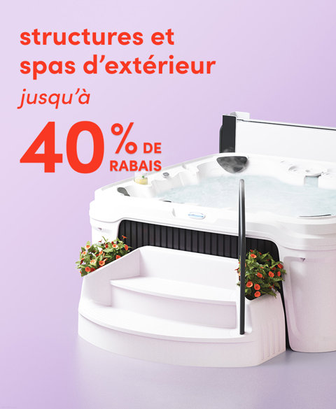 Structures et spas d'extérieur jusqu'à 40 % de rabais.