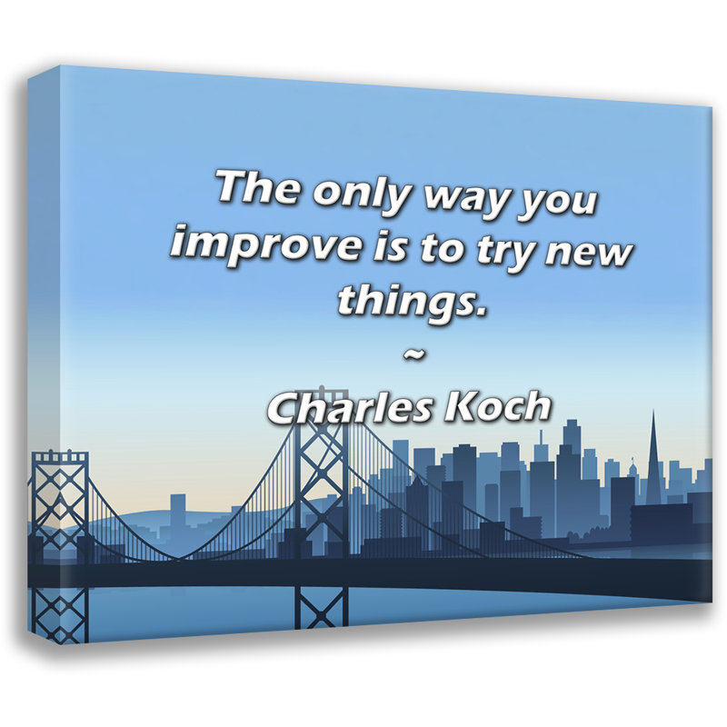 Artsy Quote "The only way you improve is to try new things." By Charles Koch Gallery Wrapped Canvas, 17" H x 24" W