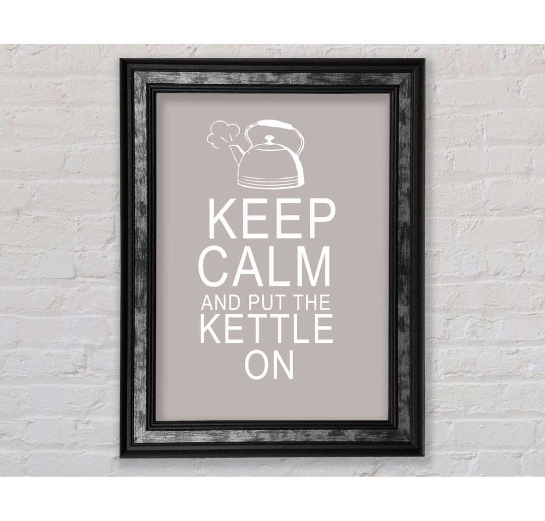 Küche Zitat Keep Calm and Put the Kettle - Single Picture Frame Art Prints