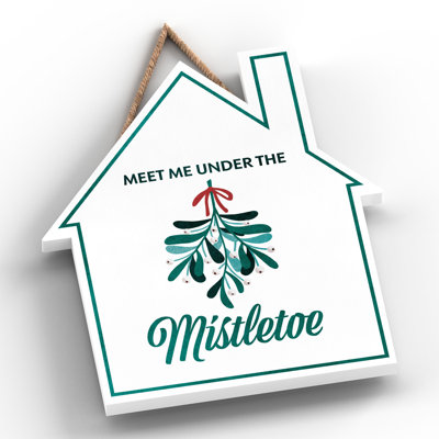 Xmas Meet Me Under the Mistletoe Wooden House Plaque