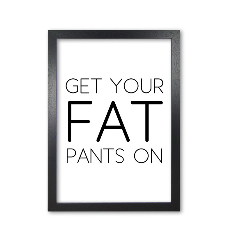 Fat Pants - Print, Black Grain Frame, 30 cm H x 21 cm W x 5 cm D