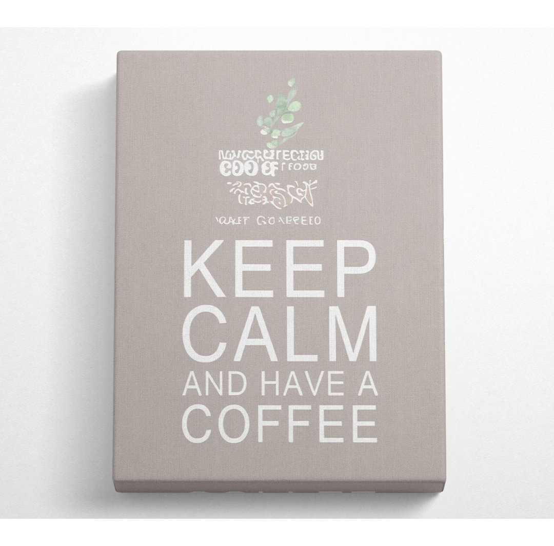 Küche Zitat Keep Calm And Have A Coffee Beige - Wrapped Canvas Typography