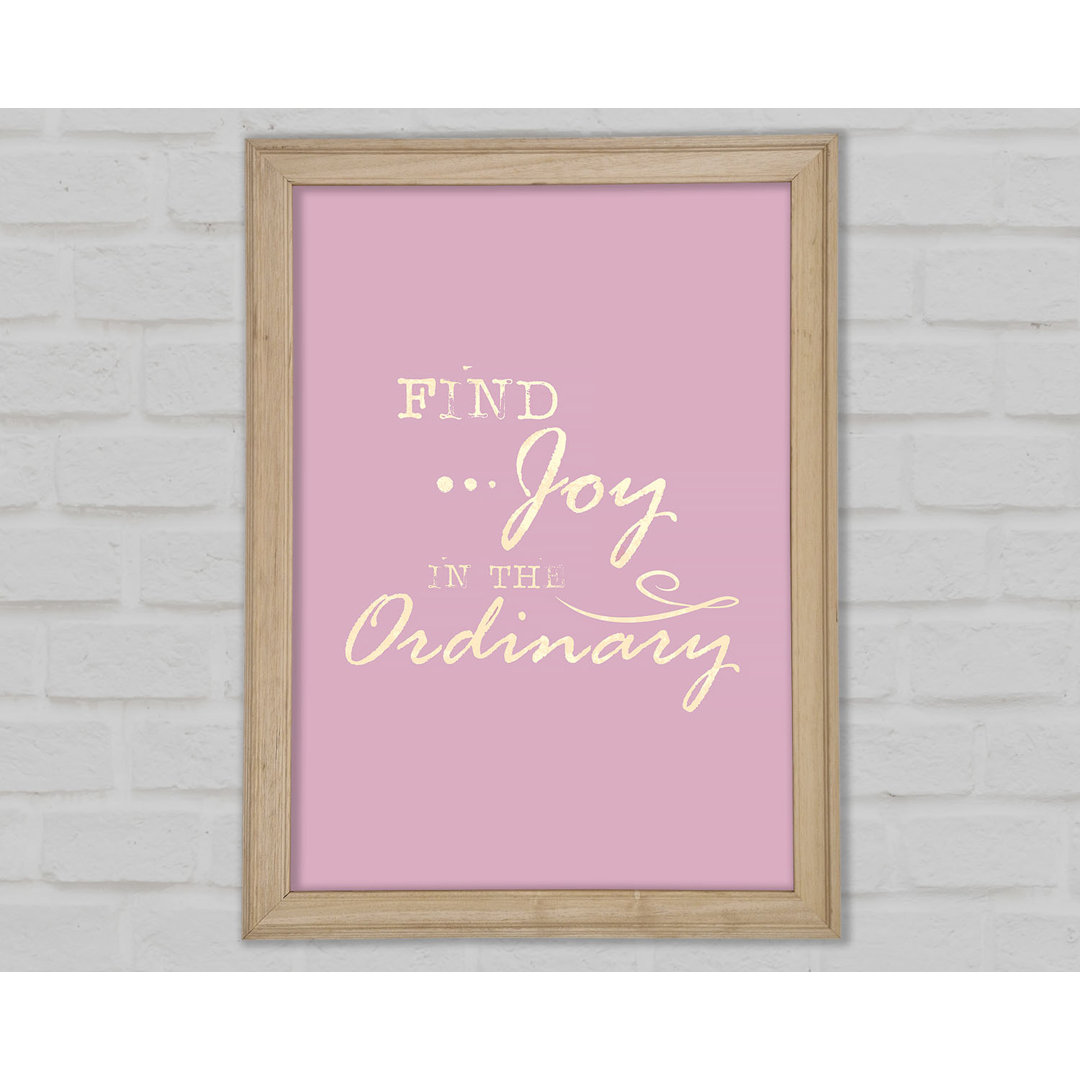 Find Joy In The Ordinary - Einzelne Bilderrahmen Kunstdrucke