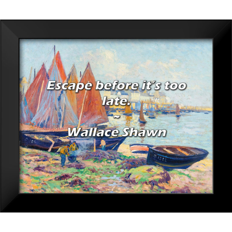 Wallace Shawn Quote: Escape before it’s too late.