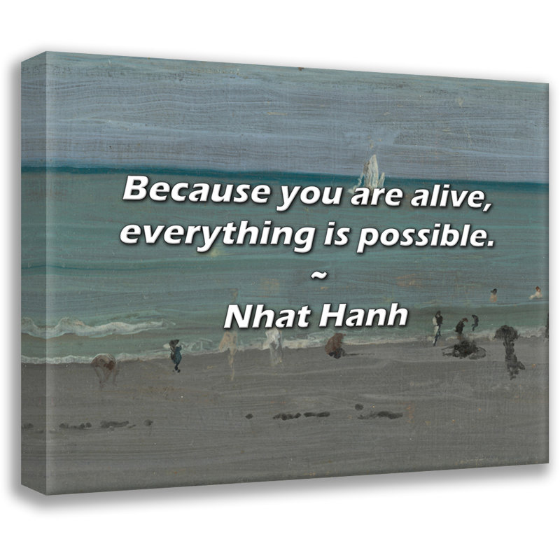 Nhat Hanh Quote: Because you are alive, everything is possible., 26" H x 32" W