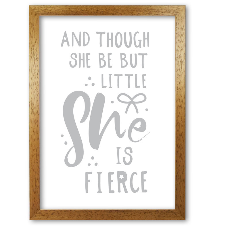And Though She Be But Little She Is Fierce - Print, 42 cm H x 30 cm W x 5 cm D, Honey Oak Frame