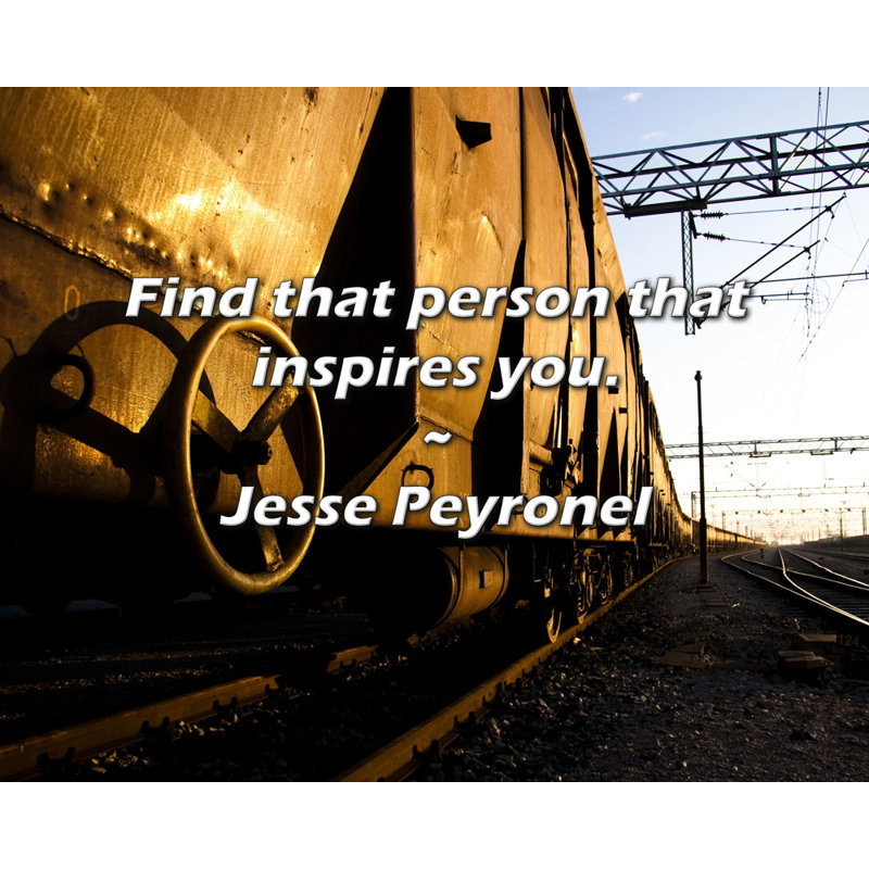 Citation de Jesse Peyronel : « Trouvez cette personne qui vous inspire. », 20" H x 24" W