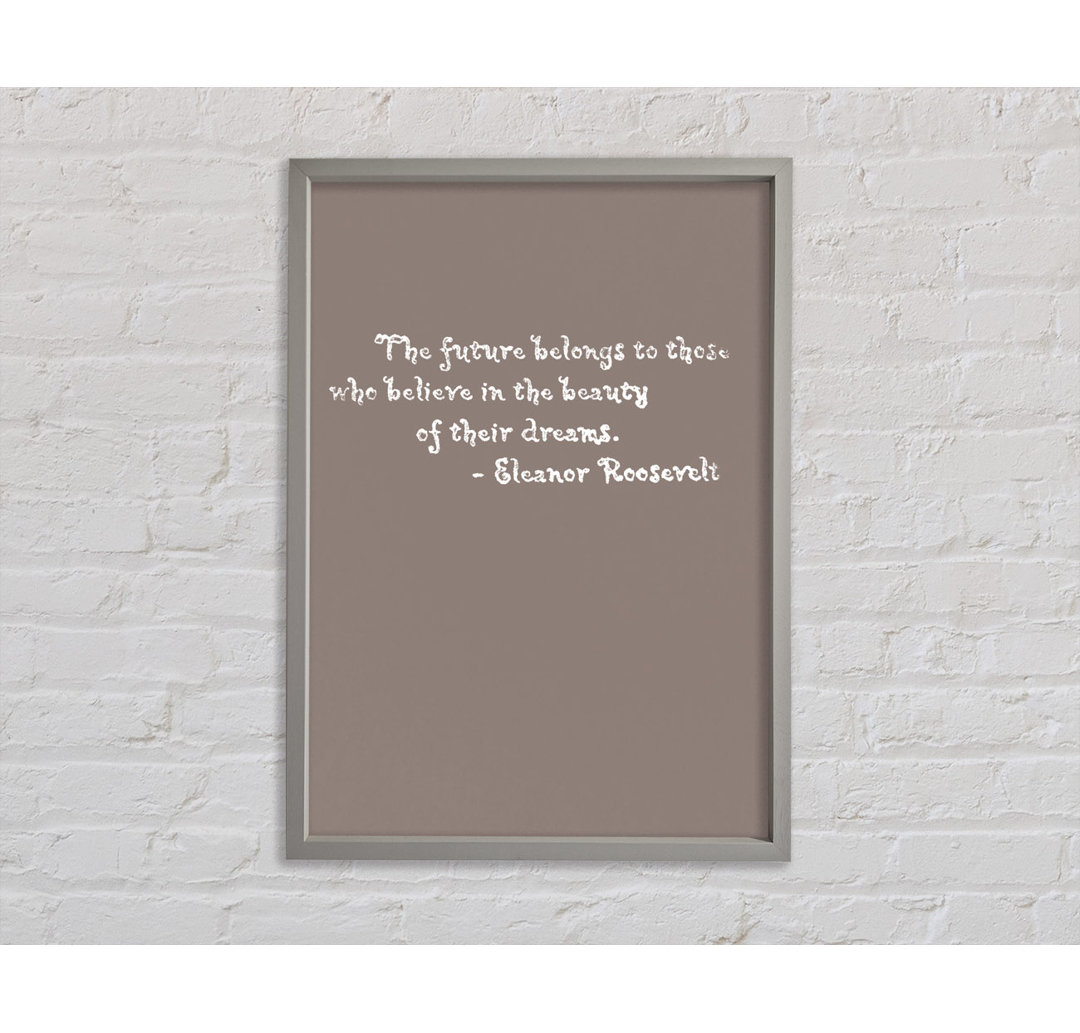 Eleanor Roosevelt The Future Belongs To Those Beige - Print