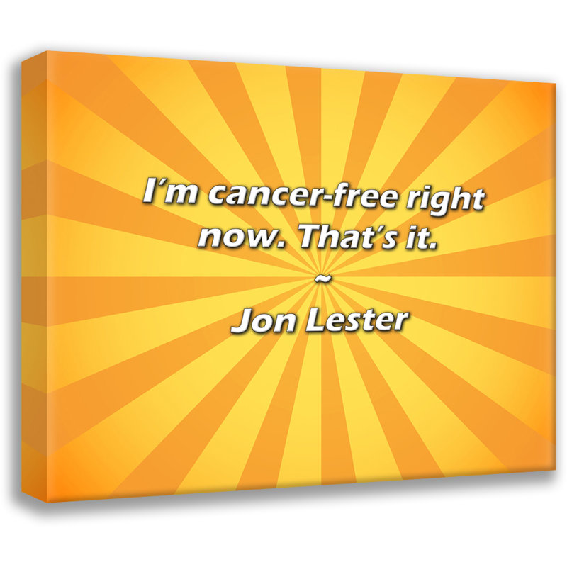 Citation artistique «Je suis sans cancer en ce moment. C'est tout.» Toile tendue par Jon Lester, H 24 po x l 17 po