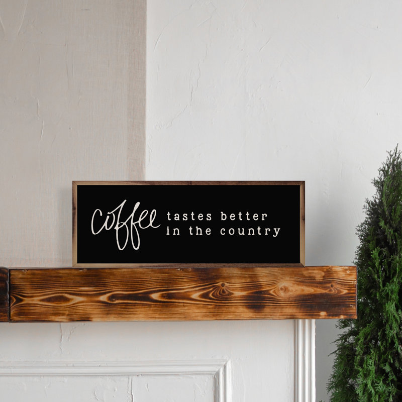 Coffee Tastes Better In The Country, H 4 po x l 12 po