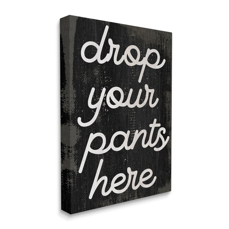 «Drop Your Pants Here» par Daphne Polselli - Art textuel sur bois, H 20 po x l 16 po, Toile tendue