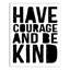 Art sur toile Mager Have Courage And Be Kind-2008612626-2008612630