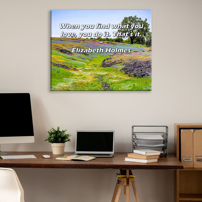 Latitude Run® Gallery Wrapped Canvas By Elizabeth Holmes: "When you find what you love, you do it. Th, 17" H x 24" W