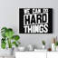 We Can Do Hard Things 1 Piece Wrapped Canvas Wall Art