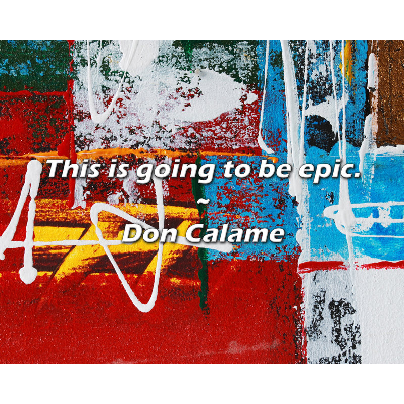 Citation artistique «This will be épic». Toile tendue par Don Calame Gallery, H 17 po x l 24 po