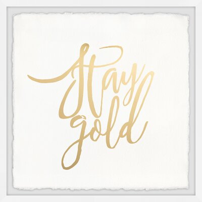 Stay Gold II - Picture Frame Textual Art Print -  Wrought Studio™, 08067A3A8F47404D90C1D57D90488681