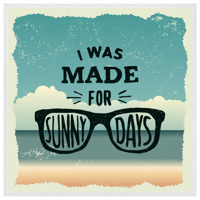 Duncansville I Was Made For Sunny Days - Single Picture Frame Print