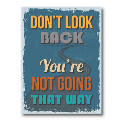 " Don't Look Back You're Not Going That Way "