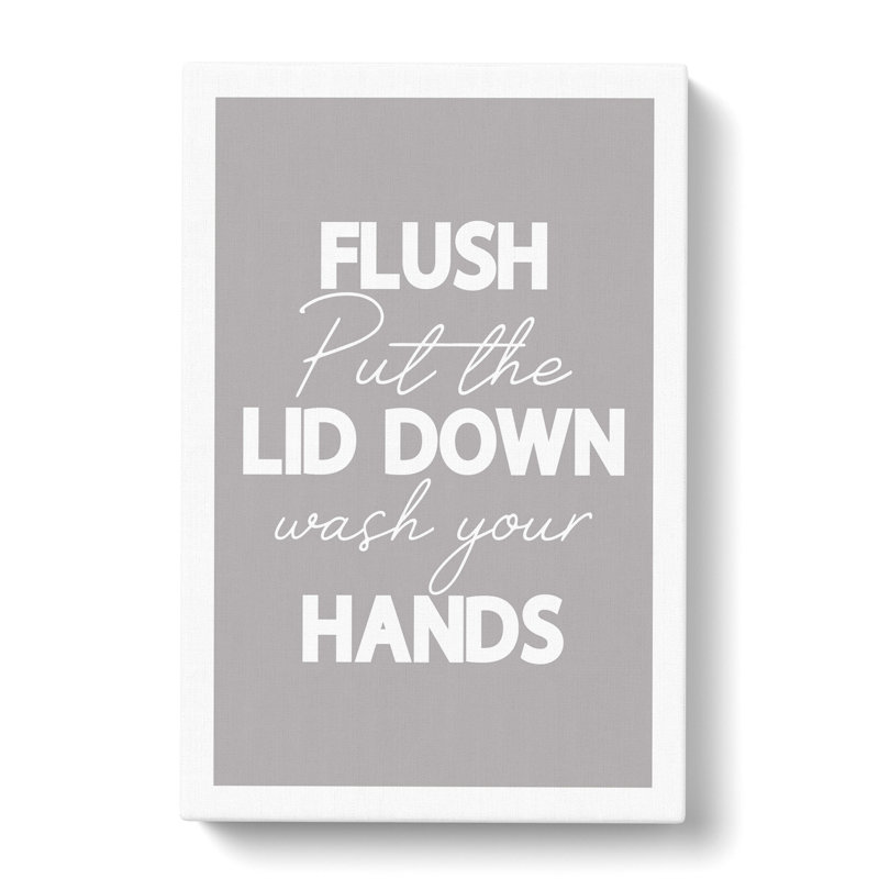 Flush Put The Lid Down Wash Your Hands - Wrapped Canvas Print, 60cm H x 40cm W x 3cm D