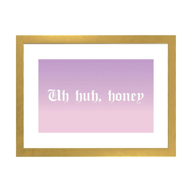 Uh huh, Honey - reproduction d'art textuel, H 16 po x l 24 po x P 1 po, Papier encadré doré, Blanc