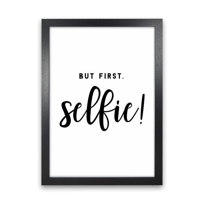 But First Selfie - Print, 88cm H x 64cm W x 3cm D, Black Framed