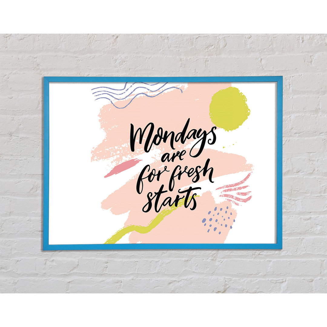 Mondays Are For Fresh Starts - Einzelne Bilderrahmen Kunstdrucke