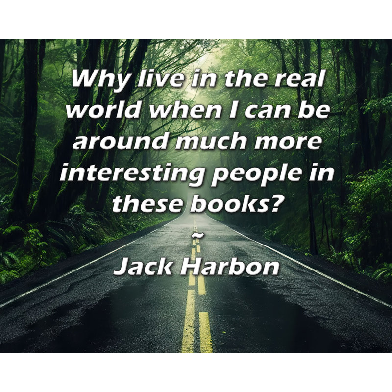 ArtsyQuotes Gallery Wrapped Canvas By Jack Harbon: "Why live in the real world when I can be around much more interesting people in these books?"