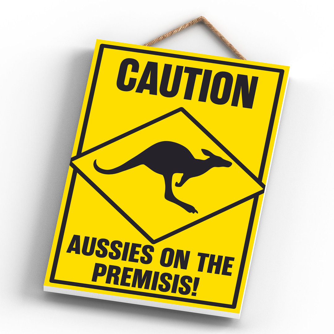 Caution Aussies On The Premisis - Print on MDF
