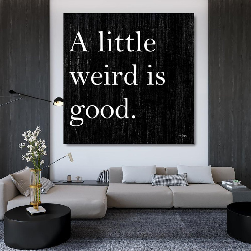 Trinx Jaxn Blvd. Art sur toile tendue avec châssis: A Little Weird is Good, H 36 po x l 36 po