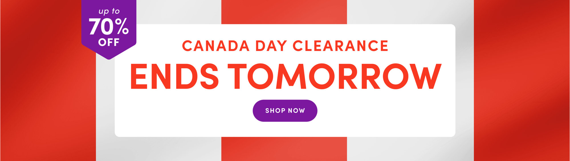 Up to 70% off Canada Day clearance ends tomorrow, shop now.