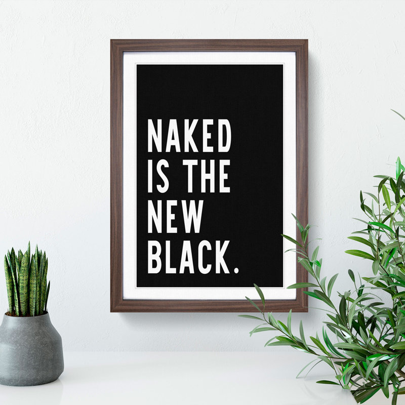 Naked Is the New Black - Picture Frame Typography, 36cm H x 27cm W x 2cm D, Walnut Framed