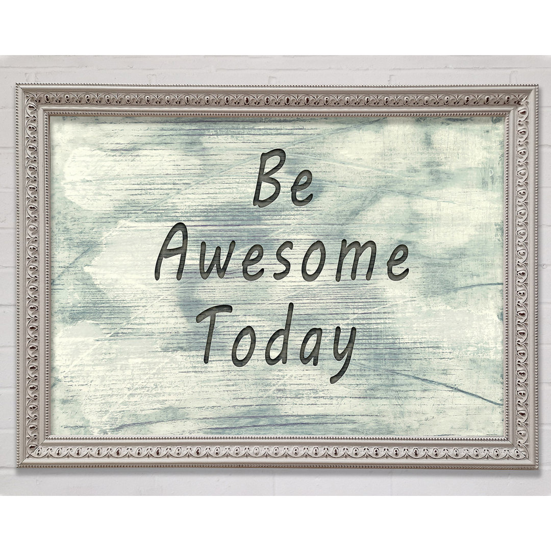 Be Awesome Today Gerahmter Druck