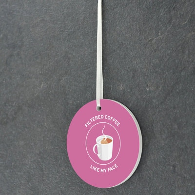 Carley Filtered Coffee Like My Face Circle Shaped Ceramic Ornament Bauble