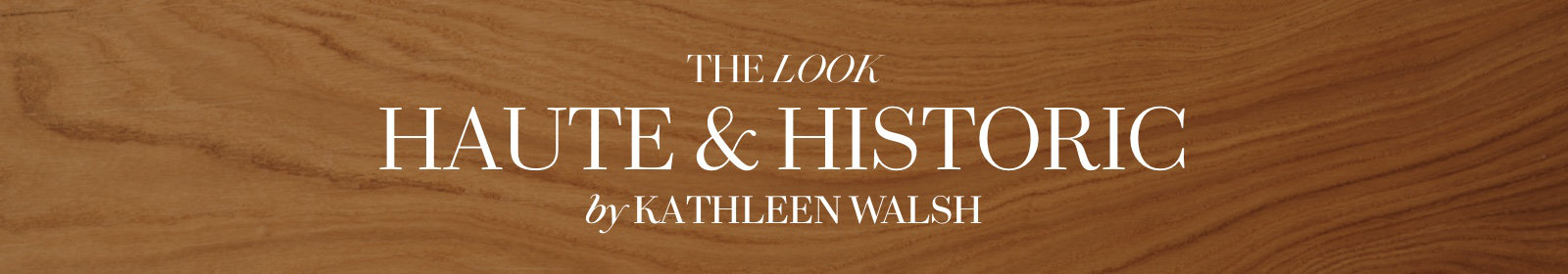 The Look: Haute & Historic By Kathleen Walsh