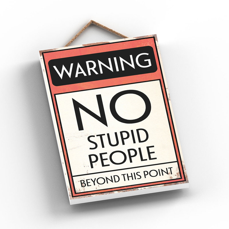 Warning No Stupid People - Print on MDF