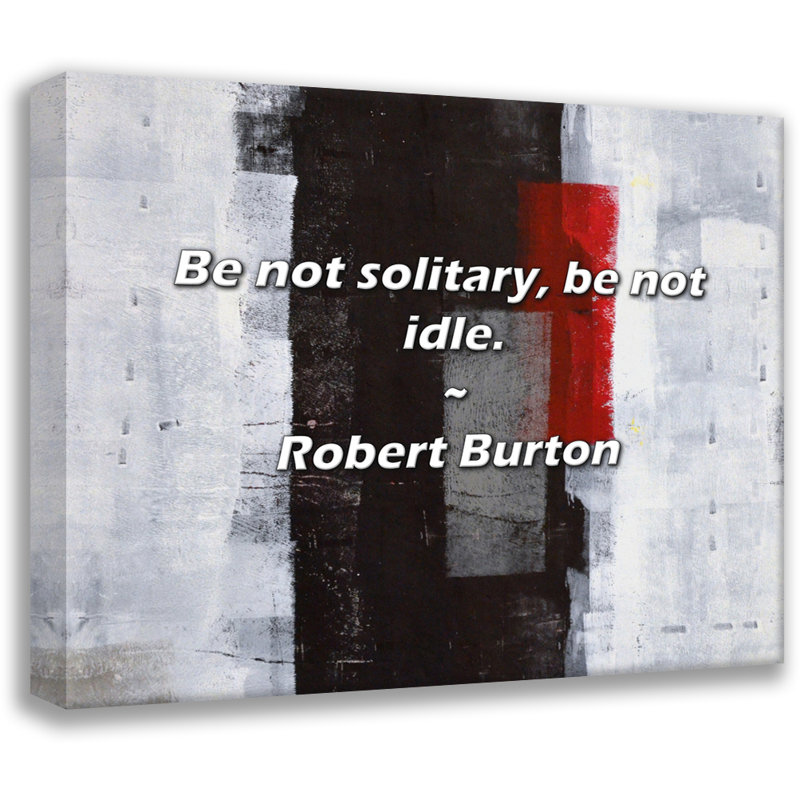 Citation artistique «Be not solitaire, be not idle.» Toile tendue par Robert Burton, H 40 po x l 28 po