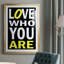 «Love Who You Are», reproduction encadrée de qualité supérieure - prête à être accrochée-637714907-637714911